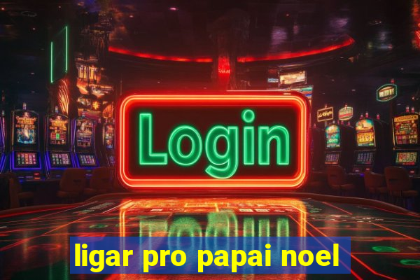 ligar pro papai noel